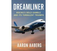 Aaron Aaberg Dreamliner: Boeing's Bold Gamble and Its Turbulent Triu (Tascabile)