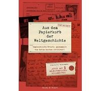 Aaron Aachen Aus dem Papierkorb der Weltgeschichte: Unglaubli (Copertina rigida)