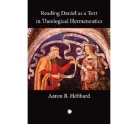 Aaron B. Hebbar Reading Daniel as a Text in Theological Hermeneutic (Tascabile)