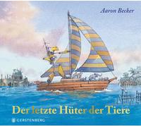 Aaron Becker Der letzte Hüter der Tiere (Copertina rigida)