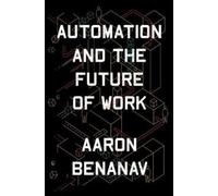 Aaron Benanav Automation and the Future of Work (Tascabile)