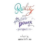 Aaron Bethune Reality and The Positive Power of Perspective (Tascabile)