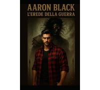 AARON BLACK L'EREDE DELLA GUERRA