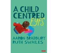 Aaron Bradbury Ruth Swailes A Child Centred EYFS (Tascabile)