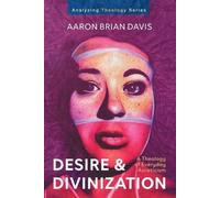 Aaron Brian Davis Desire and Divinization (Tascabile) Analyzing Theology