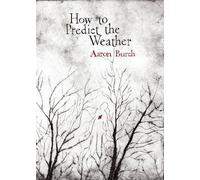 Aaron Burch How to Predict the Weather (Tascabile)
