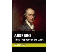 AARON BURR: The Conspiracy of the West