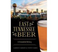 Aaron Carson Tony Casey East Tennessee Beer (Tascabile) American Palate