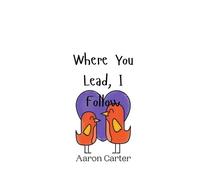 Aaron Carter Where You Lead, I Follow (Tascabile)