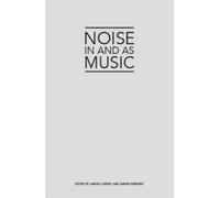 Aaron Cassidy Aaron Einbond Noise in and as Music (Tascabile)