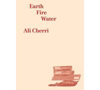 Aaron Cezar Ali Cherri: Earth, Fire, Water (Tascabile)
