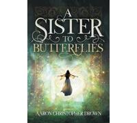 Aaron Christopher Drown A Sister to Butterflies (Tascabile)