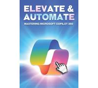 Aaron Cockman Elevate & Automate Mastering Microsoft COPILOT 360 (Tascabile)