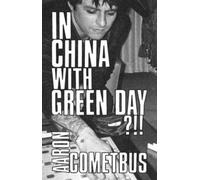 Aaron Cometbus In China With Green Day (Tascabile)