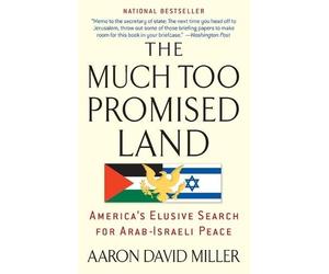 Aaron David Miller The Much Too Promised Land (Tascabile)