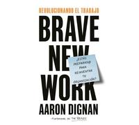 Aaron Dignan Revolucionando El Trabajo: Brave New Work (Tascabile)