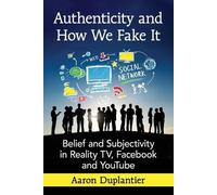 Aaron Duplantier Authenticity and How We Fake It (Tascabile)