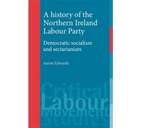 Aaron Edwards A History of the Northern Ireland Labour Party (Copertina rigida)