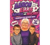 Aaron & Ellis: Mayhem and Mischief: Grandma’s Big Birthday Bash