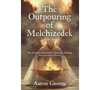 Aaron George The Outpouring of Melchizedek (Tascabile)