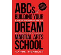 Aaron Hensley ABC's of Building Your Dream Martial Arts School (Tascabile)