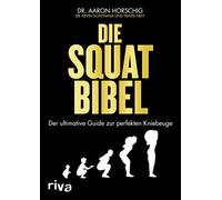 Aaron Horschig Die Squat-Bibel: Der ultimative Guide zur perfekten K (Tascabile)