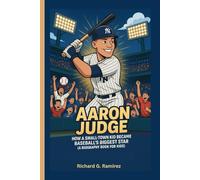 AARON JUDGE: How a Small-Town Kid Became Baseball’s Biggest Star (A Biography Book for Kids)