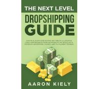 Aaron Kiely The Next Level Dropshipping Guide (Copertina rigida)