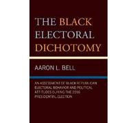 Aaron L. Bell The Black Electoral Dichotomy (Copertina rigida)