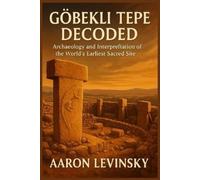 Aaron Levinsky Göbekli tepe decoded (Tascabile)