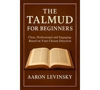Aaron levinsky The Talmud for beginners : clear, professional, and e (Tascabile)