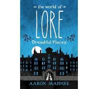 Aaron Mahnke The World of Lore: Dreadful Places (Copertina rigida) World of Lore