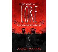Aaron Mahnke The World of Lore, Volume 1: Monstrous Creatures (Tascabile)