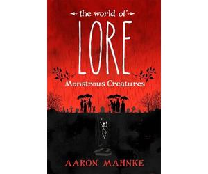 Aaron Mahnke The World of Lore, Volume 1: Monstrous Creatures (Tascabile)