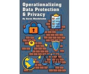 Aaron Mendelsohn Operationalizing Data Protection & Privacy (Tascabile)