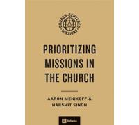 Aaron Menikoff Harshit Singh Prioritizing Missions in the Church (Tascabile)