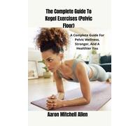 Aaron Mitchell Al The Complete Guide To Kegel Exercises (Pelvic Flo (Tascabile)