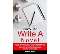 Aaron Mohr How to Write a Novel (Tascabile)