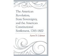 Aaron N. Colema The American Revolution, State Sovereignty, and the (Tascabile)