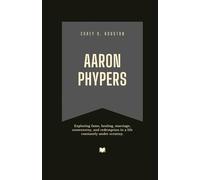 Aaron Phypers: Exploring fame, healing, marriage, controversy, and redemption in a life constantly under scrutiny.