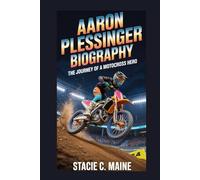 AARON PLESSINGER BIOGRAPHY: The Journey of a Motocross Hero