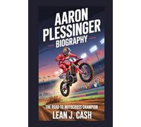 AARON PLESSINGER BIOGRAPHY: The Road to Motocross Champion