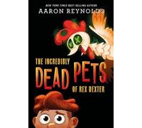 Aaron Reynolds The Incredibly Dead Pets Of Rex Dexter (Copertina rigida)