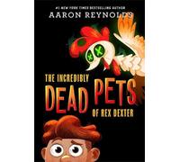 Aaron Reynolds The Incredibly Dead Pets of Rex Dexter (Tascabile)