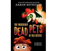 Aaron Reynolds The Incredibly Dead Pets of Rex Dexter (Tascabile)