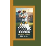AARON RODGERS BIOGRAPHY: Master of the Game