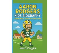 AARON RODGERS KIDS BIOGRAPHY: From Small Town Kid to NFL Star