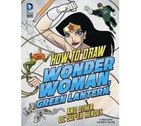 Aaron Sautter How to Draw Wonder Woman, Green Lantern, and Ot (Copertina rigida)