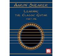 Aaron Shearer Learning The Classic Guitar: Part 1