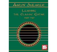 Aaron Shearer Learning the Classic Guitar: Part 2